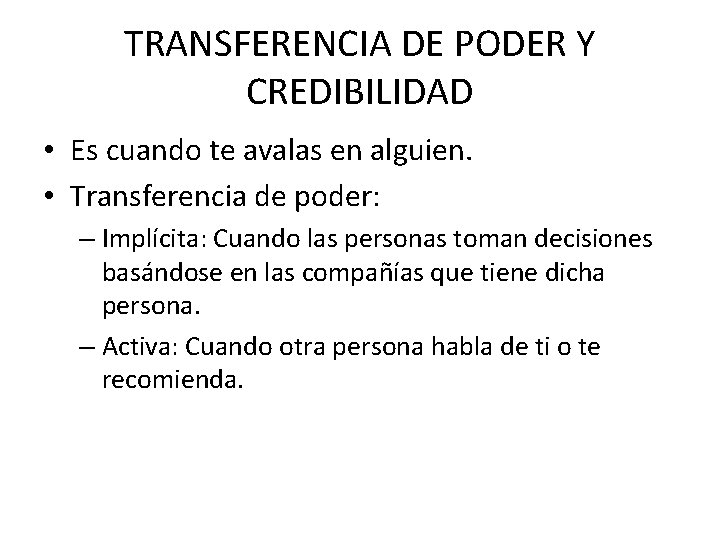 TRANSFERENCIA DE PODER Y CREDIBILIDAD • Es cuando te avalas en alguien. • Transferencia