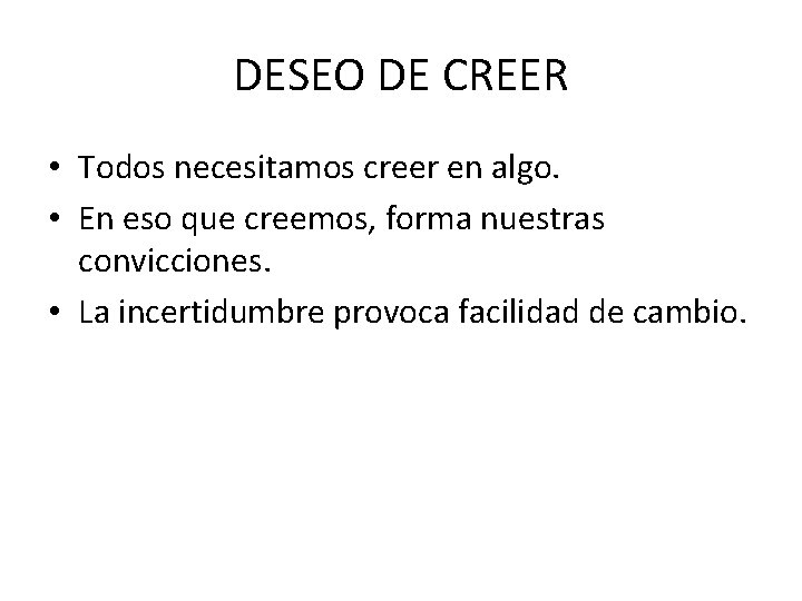 DESEO DE CREER • Todos necesitamos creer en algo. • En eso que creemos,