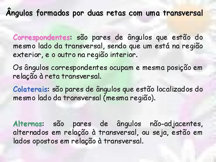  ngulos formados por duas retas com uma transversal Correspondentes: são pares de ângulos