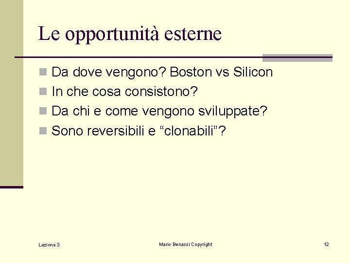 Le opportunità esterne n Da dove vengono? Boston vs Silicon n In che cosa Le opportunità esterne n Da dove vengono? Boston vs Silicon n In che cosa