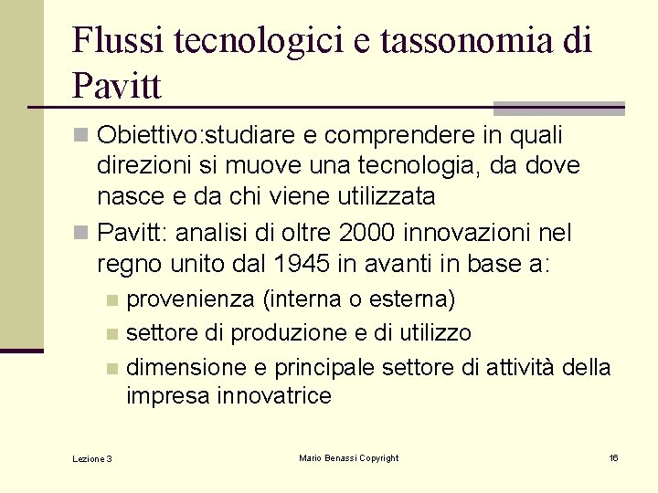 Flussi tecnologici e tassonomia di Pavitt n Obiettivo: studiare e comprendere in quali direzioni Flussi tecnologici e tassonomia di Pavitt n Obiettivo: studiare e comprendere in quali direzioni