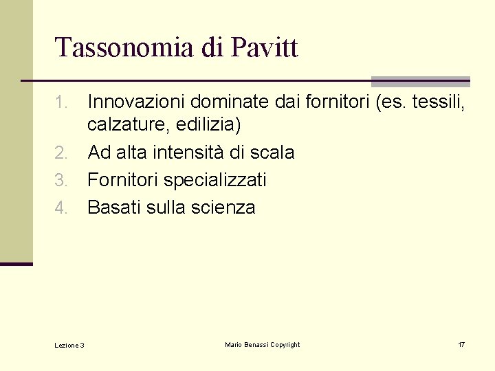 Tassonomia di Pavitt Innovazioni dominate dai fornitori (es. tessili, calzature, edilizia) 2. Ad alta Tassonomia di Pavitt Innovazioni dominate dai fornitori (es. tessili, calzature, edilizia) 2. Ad alta