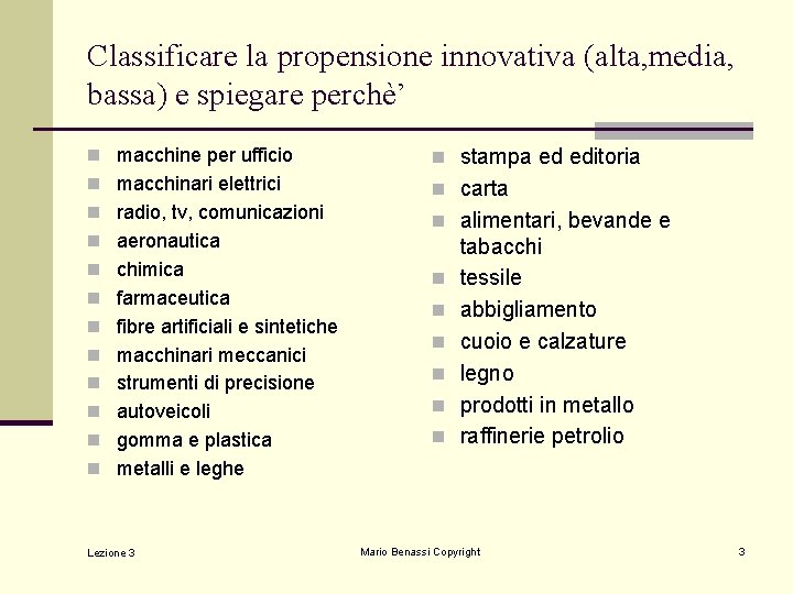 Classificare la propensione innovativa (alta, media, bassa) e spiegare perchè’ n macchine per ufficio Classificare la propensione innovativa (alta, media, bassa) e spiegare perchè’ n macchine per ufficio