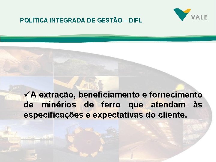 POLÍTICA INTEGRADA DE GESTÃO – DIFL üA extração, beneficiamento e fornecimento de minérios de