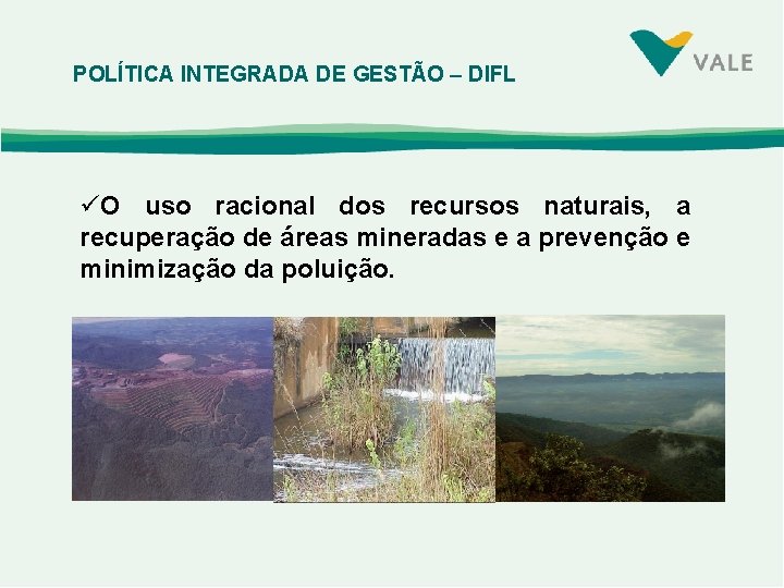 POLÍTICA INTEGRADA DE GESTÃO – DIFL üO uso racional dos recursos naturais, a recuperação