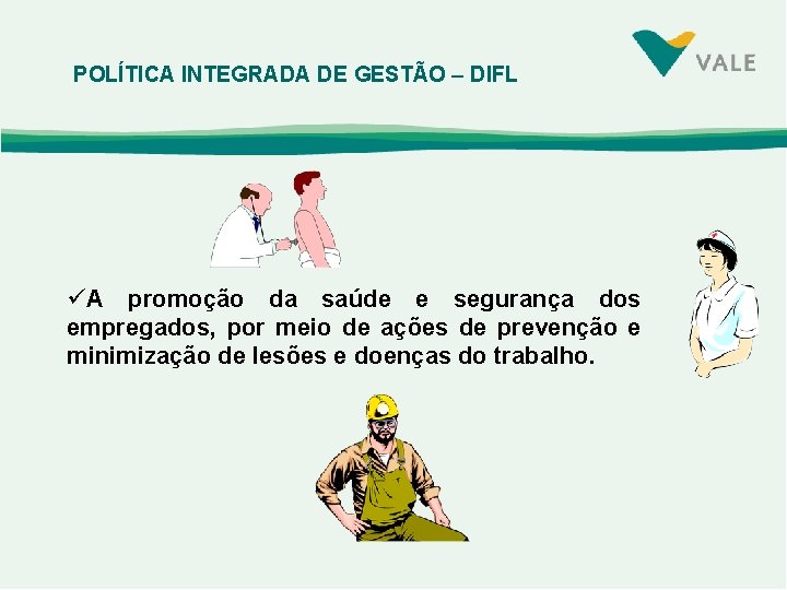 POLÍTICA INTEGRADA DE GESTÃO – DIFL üA promoção da saúde e segurança dos empregados,