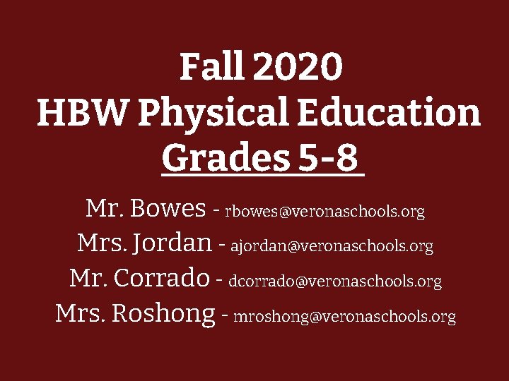 Fall 2020 HBW Physical Education Grades 5 -8 Mr. Bowes - rbowes@veronaschools. org Mrs.