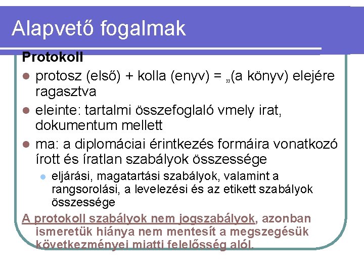 Alapvető fogalmak Protokoll l protosz (első) + kolla (enyv) = „(a könyv) elejére ragasztva