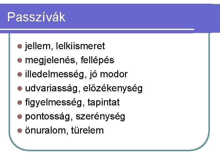 Passzívák l jellem, lelkiismeret l megjelenés, fellépés l illedelmesség, jó modor l udvariasság, előzékenység