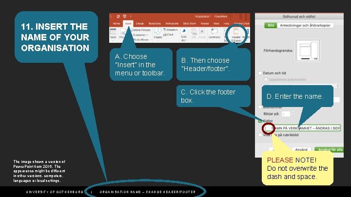 11. INSERT THE NAME OF YOUR ORGANISATION A. Choose ”Insert” in the menu or