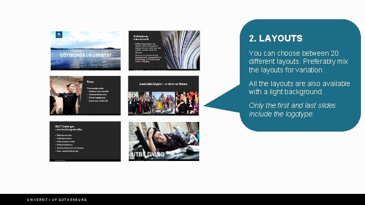 2. LAYOUTS You can choose between 20 different layouts. Preferably mix the layouts for