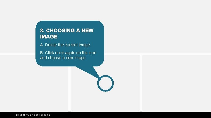 8. CHOOSING A NEW IMAGE A. Delete the current image. B. Click once again