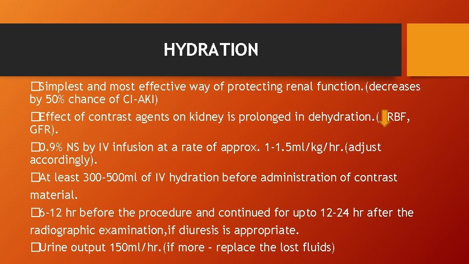 HYDRATION �Simplest and most effective way of protecting renal function. (decreases by 50% chance