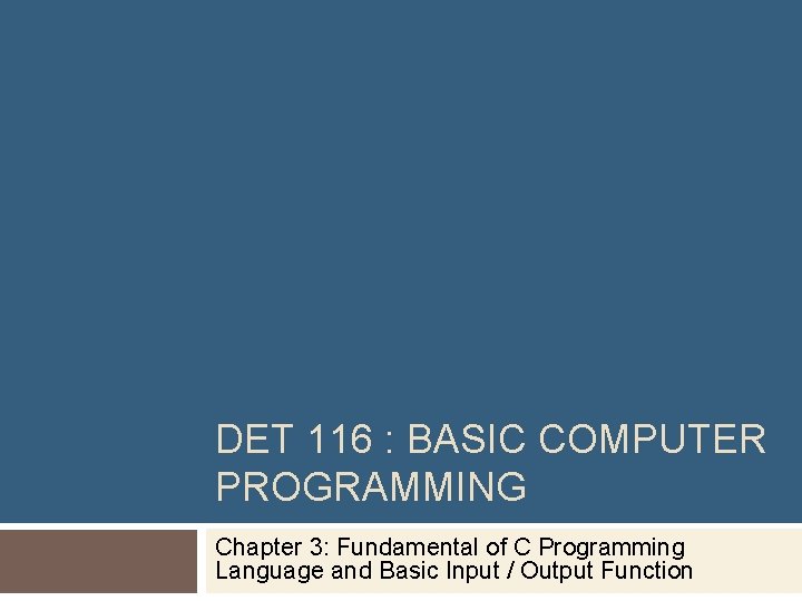DET 116 : BASIC COMPUTER PROGRAMMING Chapter 3: Fundamental of C Programming Language and