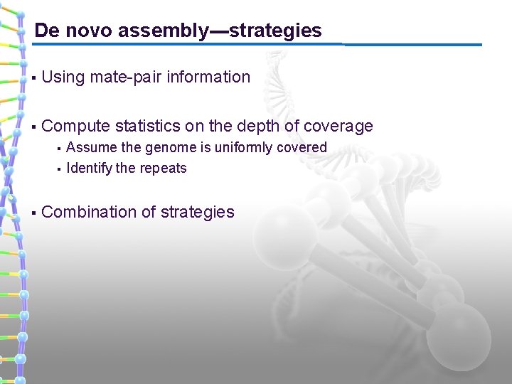 De novo assembly---strategies § Using mate-pair information § Compute statistics on the depth of