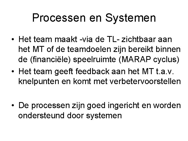 Processen en Systemen • Het team maakt -via de TL- zichtbaar aan het MT