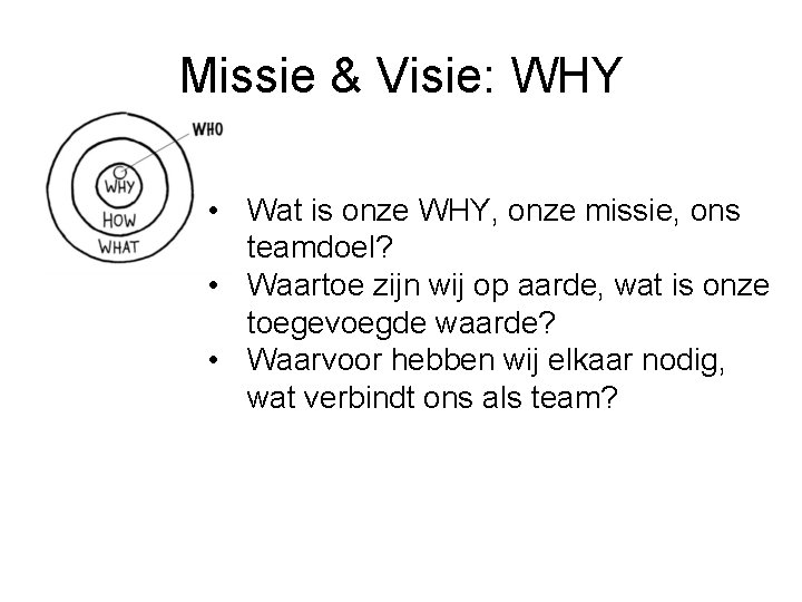 Missie & Visie: WHY • Wat is onze WHY, onze missie, ons teamdoel? •