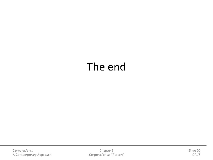The end Corporations: A Contemporary Approach Chapter 5 Corporation as “Person” Slide 20 Of The end Corporations: A Contemporary Approach Chapter 5 Corporation as “Person” Slide 20 Of