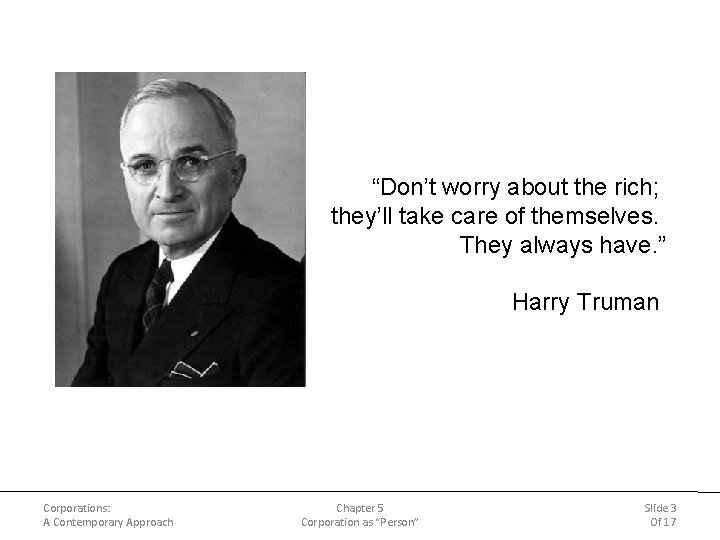 “Don’t worry about the rich; they’ll take care of themselves. They always have. ” “Don’t worry about the rich; they’ll take care of themselves. They always have. ”
