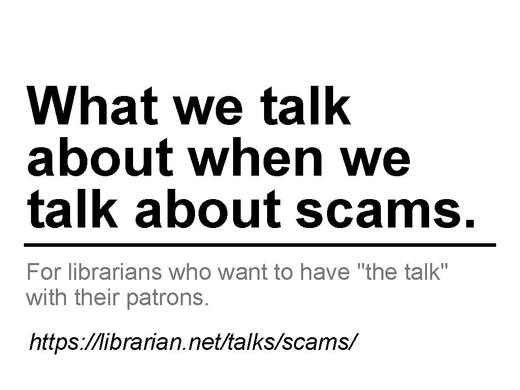 What we talk about when we talk about scams. For librarians who want to