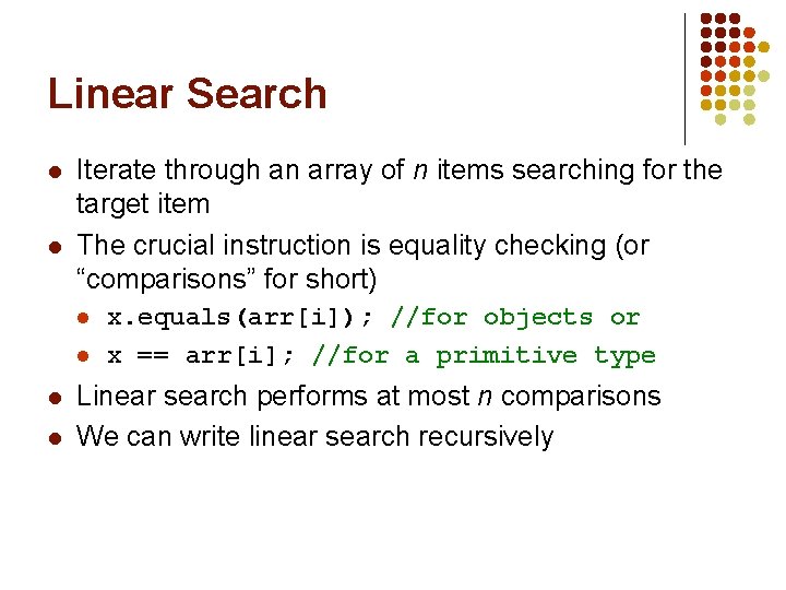 Linear Search l l Iterate through an array of n items searching for the
