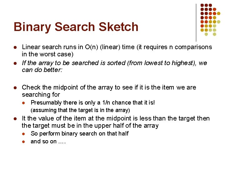 Binary Search Sketch l l l Linear search runs in O(n) (linear) time (it