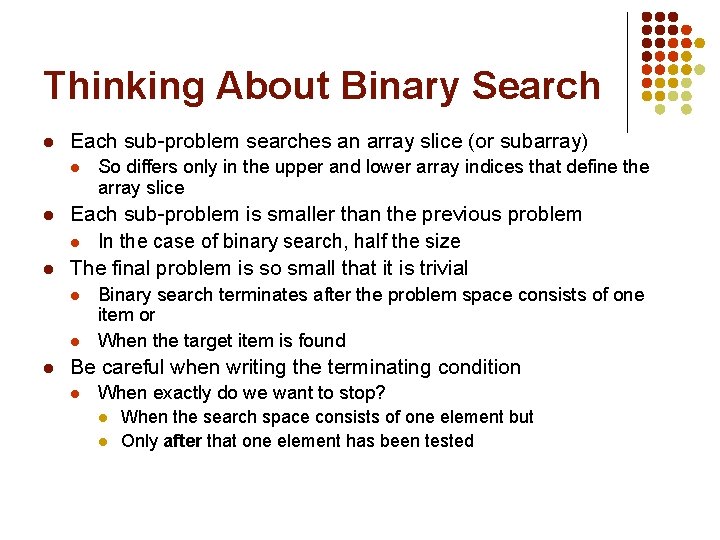 Thinking About Binary Search l Each sub-problem searches an array slice (or subarray) l