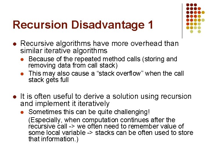 Recursion Disadvantage 1 l Recursive algorithms have more overhead than similar iterative algorithms l