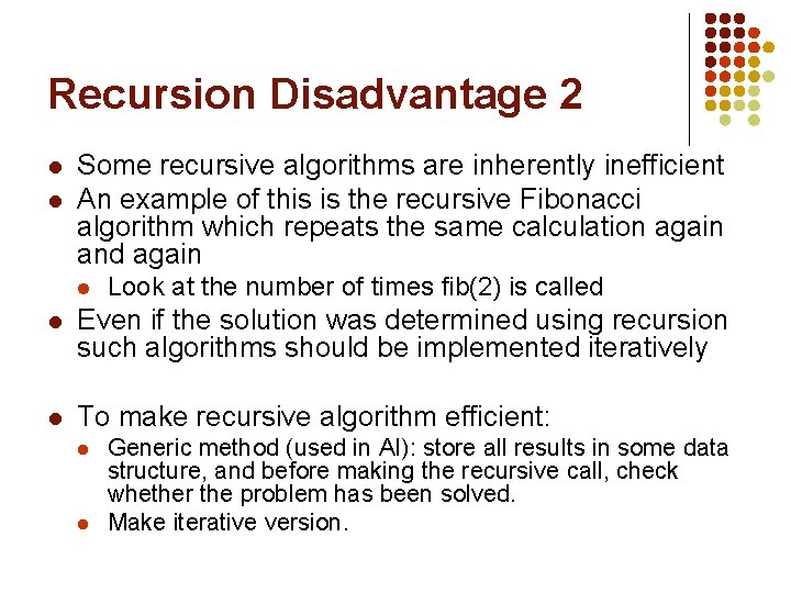 Recursion Disadvantage 2 l l Some recursive algorithms are inherently inefficient An example of