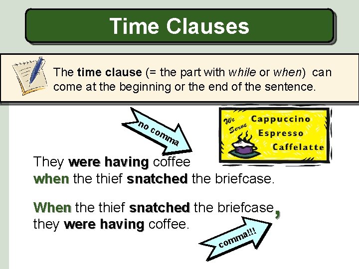 Time Clauses The time clause (= the part with while or when) can come