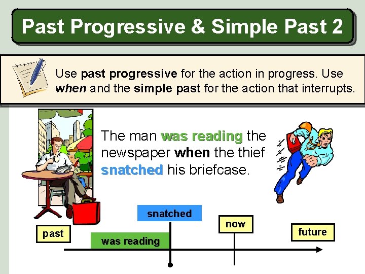 Past Progressive & Simple Past 2 Use past progressive for the action in progress.