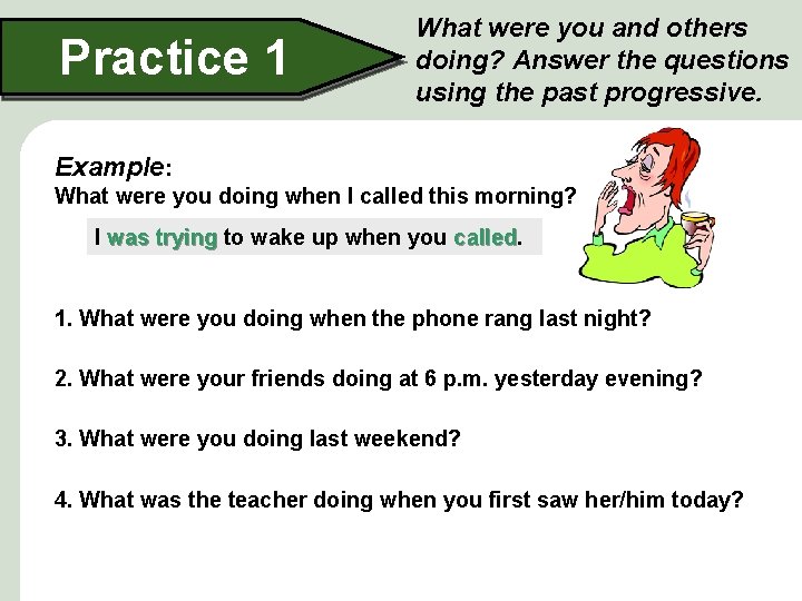 Practice 1 What were you and others doing? Answer the questions using the past