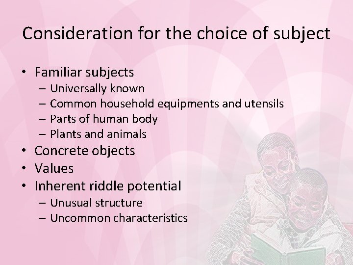 Consideration for the choice of subject • Familiar subjects – Universally known – Common