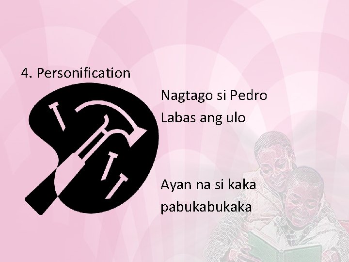 4. Personification Nagtago si Pedro Labas ang ulo Ayan na si kaka pabukaka 