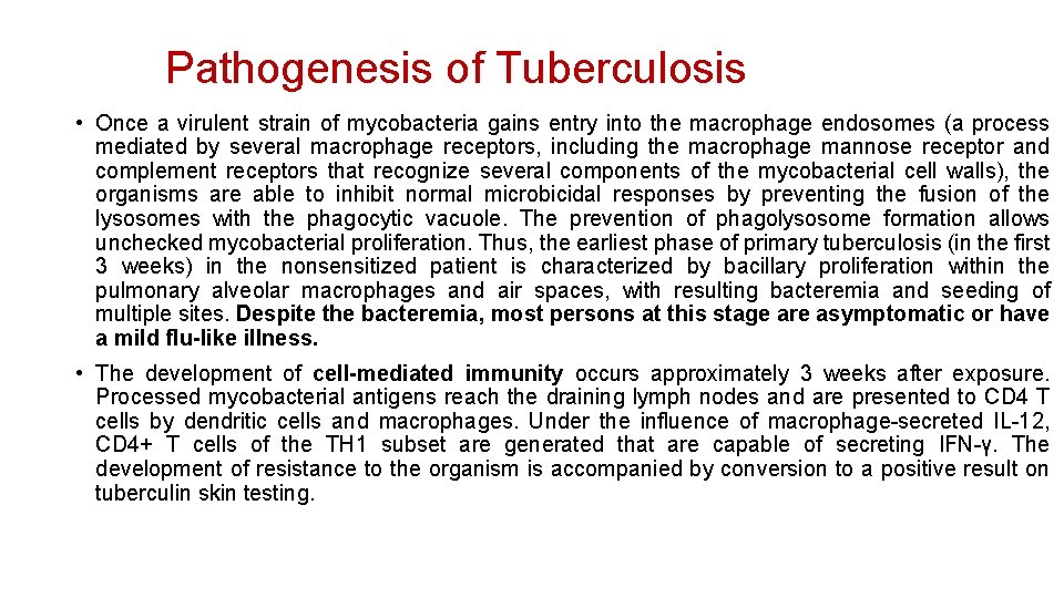 Pathogenesis of Tuberculosis • Once a virulent strain of mycobacteria gains entry into the