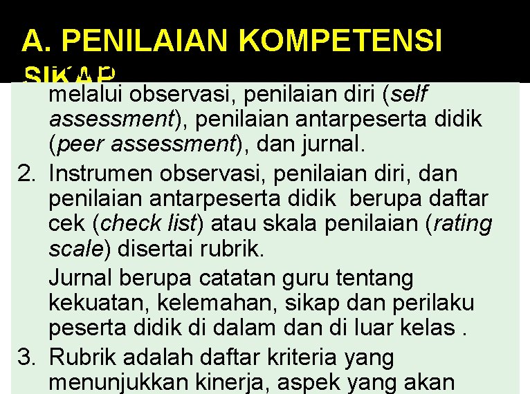 A. PENILAIAN KOMPETENSI 1. Penilaian kompetensi sikap dilakukan SIKAP melalui observasi, penilaian diri (self