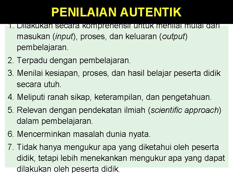 PENILAIAN AUTENTIK 1. Dilakukan secara komprehensif untuk menilai mulai dari masukan (input), proses, dan