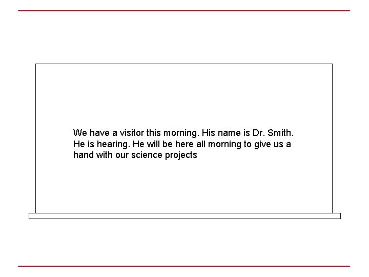 We have a visitor this morning. His name is Dr. Smith. He is hearing.