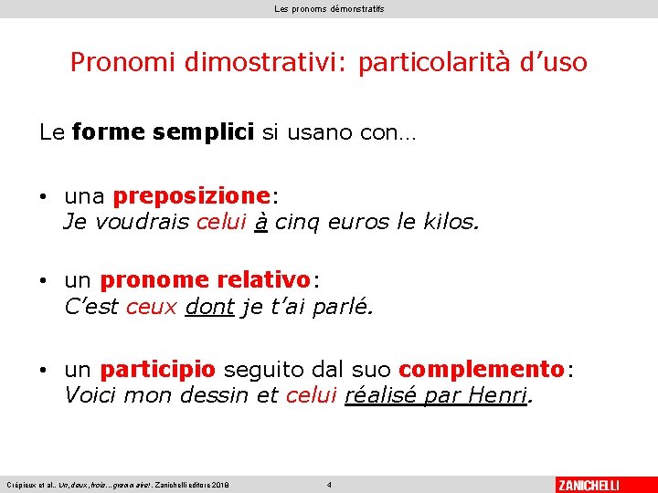 Les pronoms démonstratifs Pronomi dimostrativi: particolarità d’uso Le forme semplici si usano con… •