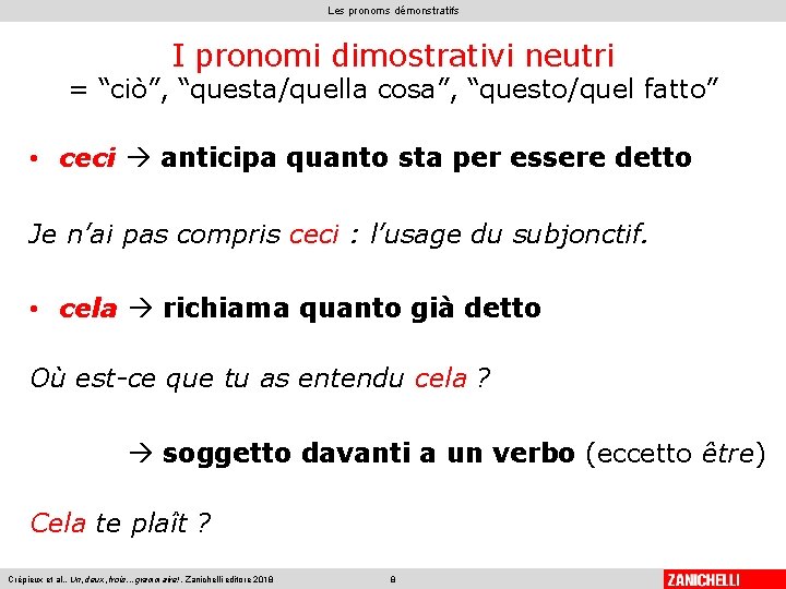 Les pronoms démonstratifs I pronomi dimostrativi neutri = “ciò”, “questa/quella cosa”, “questo/quel fatto” •