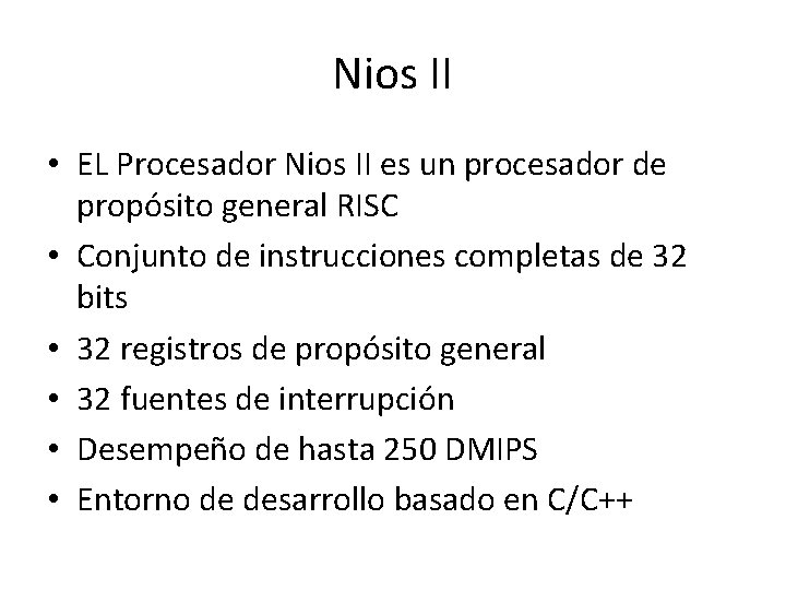 Nios II • EL Procesador Nios II es un procesador de propósito general RISC