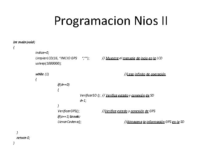 Programacion Nios II int main(void) { indice=0; Limpiar. LCD(16, "INICIO GPS ", ""); usleep(1000000);