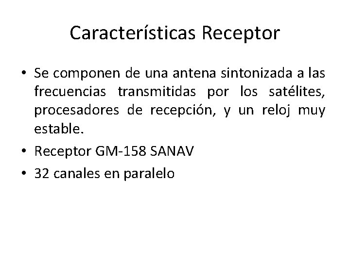 Características Receptor • Se componen de una antena sintonizada a las frecuencias transmitidas por