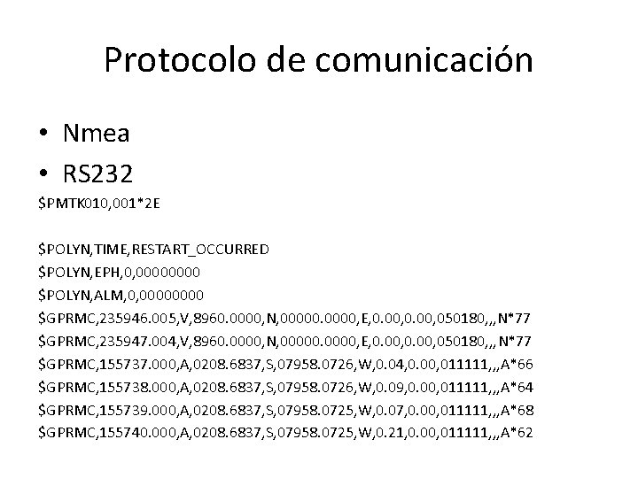 Protocolo de comunicación • Nmea • RS 232 $PMTK 010, 001*2 E $POLYN, TIME,