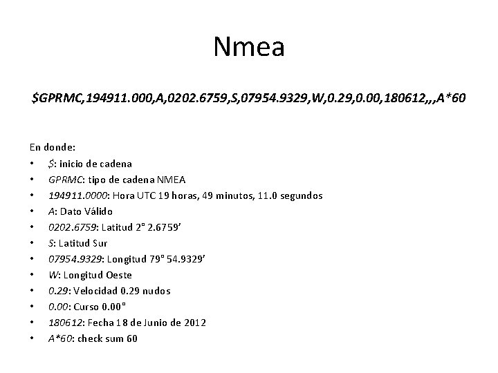 Nmea $GPRMC, 194911. 000, A, 0202. 6759, S, 07954. 9329, W, 0. 29, 0.