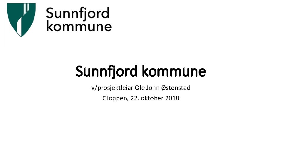 Sunnfjord kommune v/prosjektleiar Ole John Østenstad Gloppen, 22. oktober 2018 