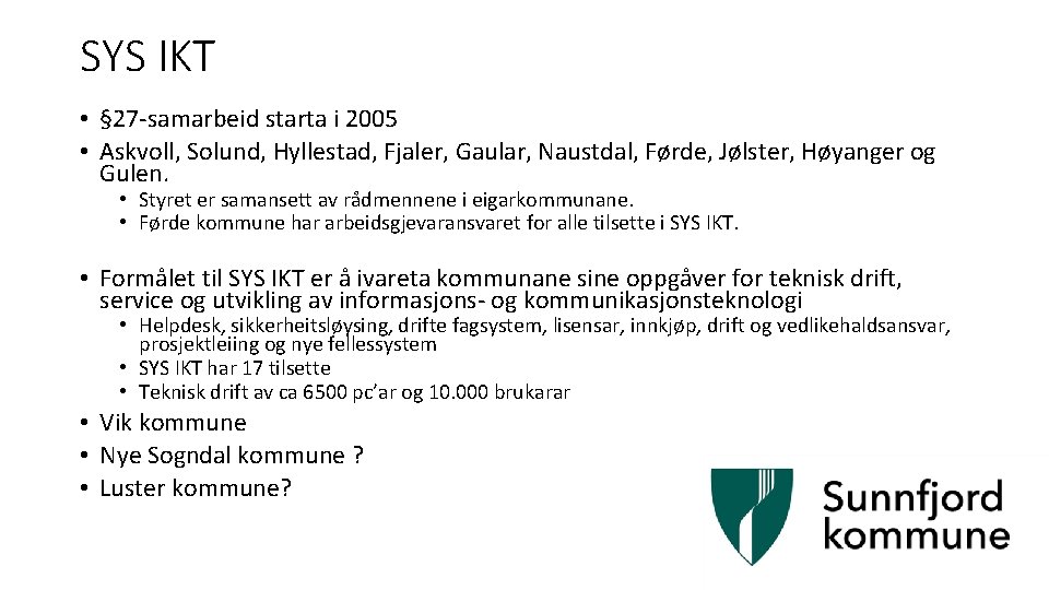 SYS IKT • § 27 -samarbeid starta i 2005 • Askvoll, Solund, Hyllestad, Fjaler,