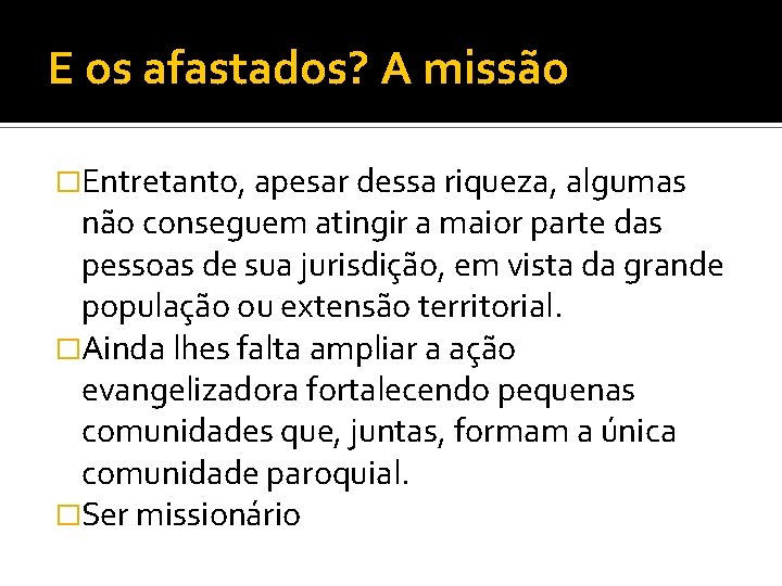 E os afastados? A missão �Entretanto, apesar dessa riqueza, algumas não conseguem atingir a