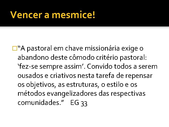 Vencer a mesmice! �“A pastoral em chave missionária exige o abandono deste cômodo critério