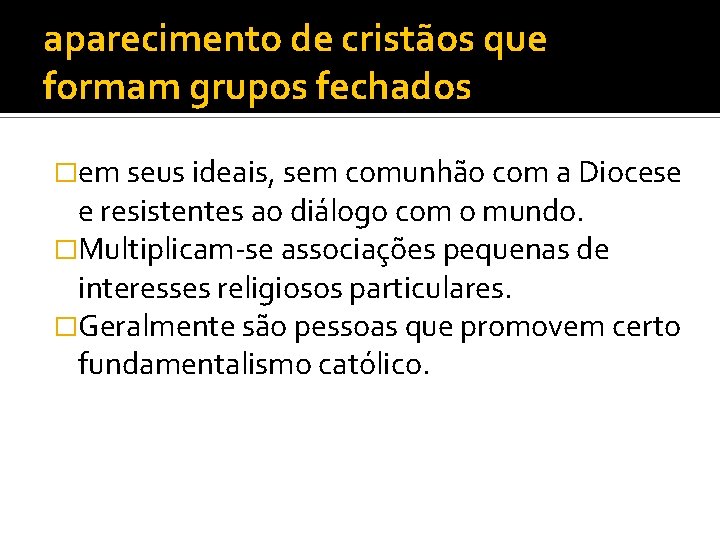 aparecimento de cristãos que formam grupos fechados �em seus ideais, sem comunhão com a